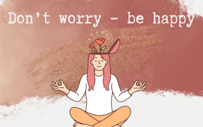 Don’t worry – be happy! Achtsamkeit ist der Weg zum Glück