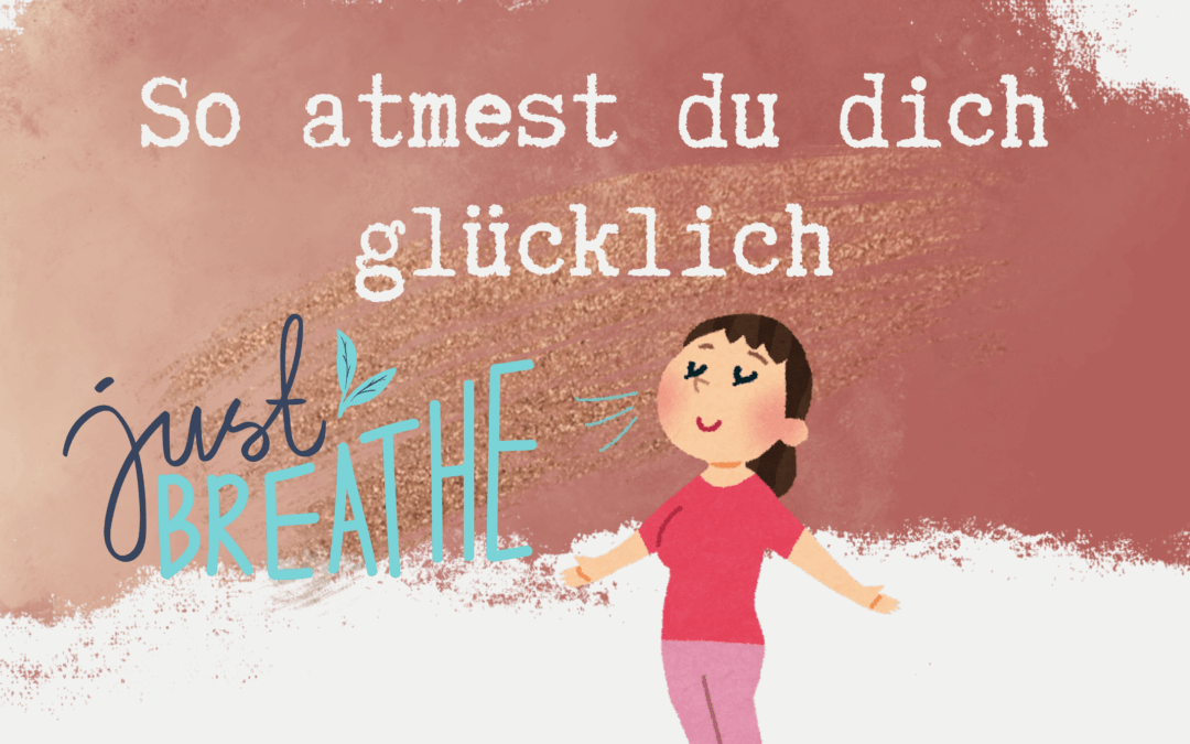 So atmest du dich glücklich