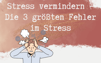 Stress vermindern – Die 3 größten Fehler im Stress