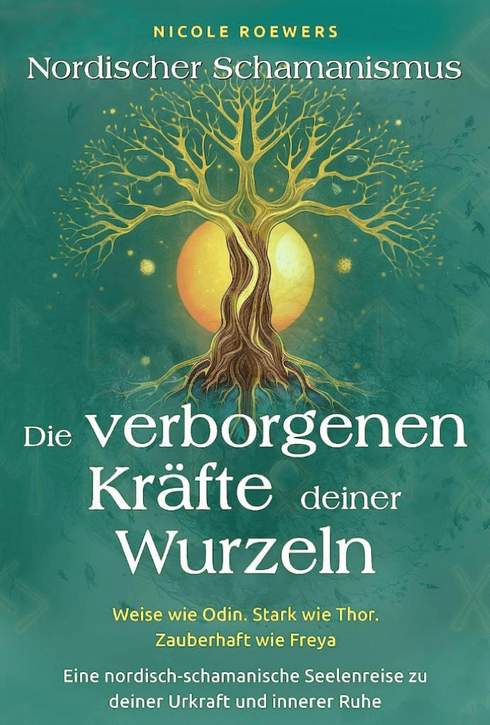 Buchcover von Nicole Roewers: "Nordischer Schamanismus - Die verborgenen Kräfte deiner Wurzeln. Weise wie Odin. Stark wie Thor. Zauberhaft wie Freya"