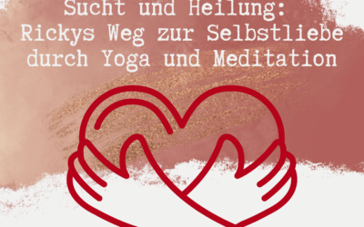 Sucht und Heilung: Rickys Weg zur Selbstliebe durch Yoga und Meditation